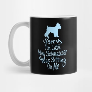 SORRY I'M LATE MY SCHNAUZER WAS SITTING ON ME FUNNY EXCUSE Mug